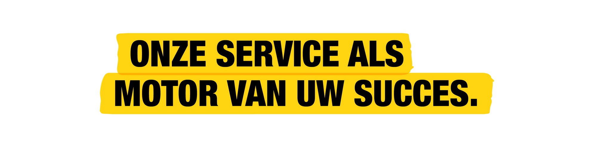 Uw succes. Aangedreven door onze service.